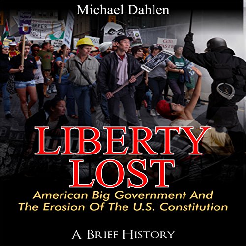 Liberty Lost: American Big Government and the Erosion of the U.S. Constitution