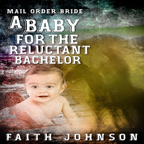 Mail Order Bride: A Baby for the Reluctant Bachelor
