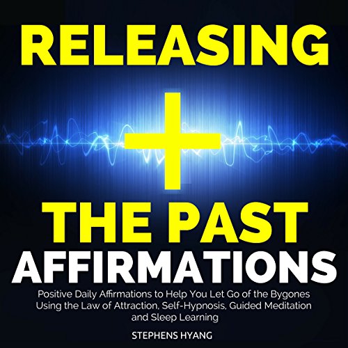 Releasing the Past Affirmations by Stephens Hyang