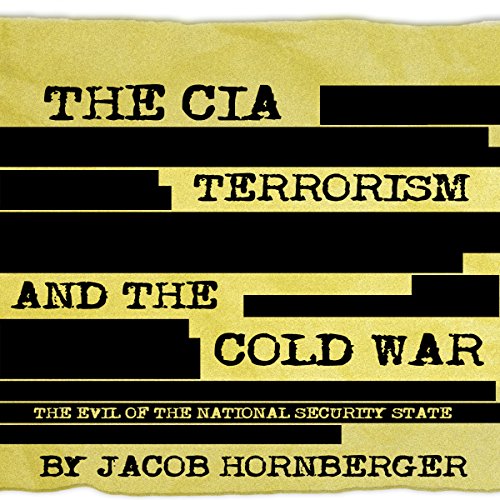 The CIA, Terrorism, and the Cold War by Jacob Hornberger