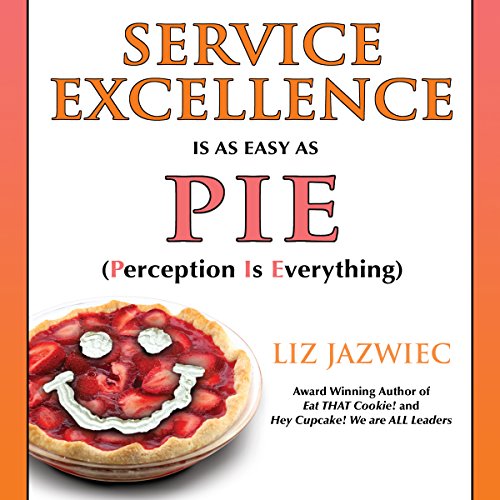 Service Excellence Is as Easy as PIE: Perception Is Everything