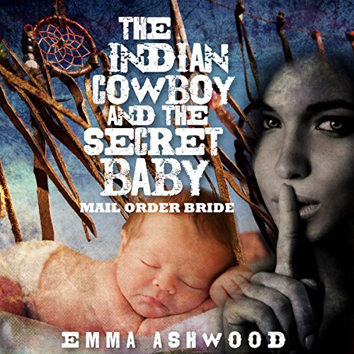 Mail Order Bride: The Indian Cowboy and the Secret Baby