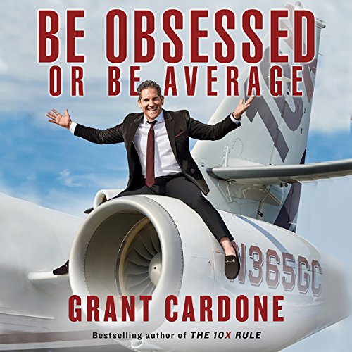 Be Obsessed Or Be Average by Grant Cardone