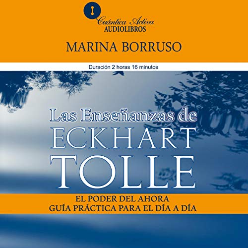 Las enseñanzas de Eckhart Tolle: El poder del ahora, guía práctica para el día a día [The Teachings of Eckhart Tolle: The Power of Now, a Practical Guide for the Everyday] by Marina Borruso
