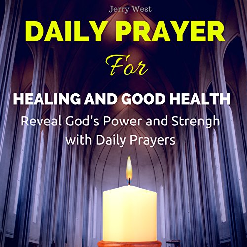 Daily Prayer for Healing and Good Health: Reveal God's Power and Strength with Daily Prayers