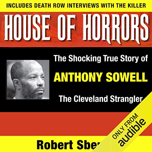 House of Horrors: The Shocking True Story of Anthony Sowell, the Cleveland Strangler