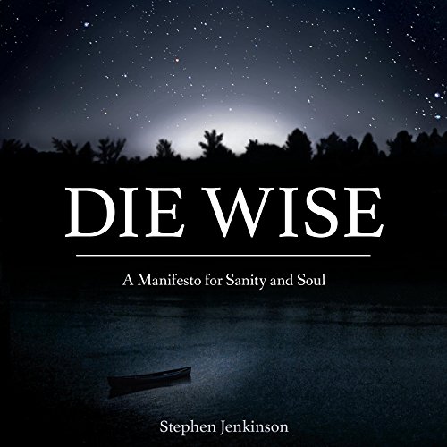 Die Wise by Stephen Jenkinson