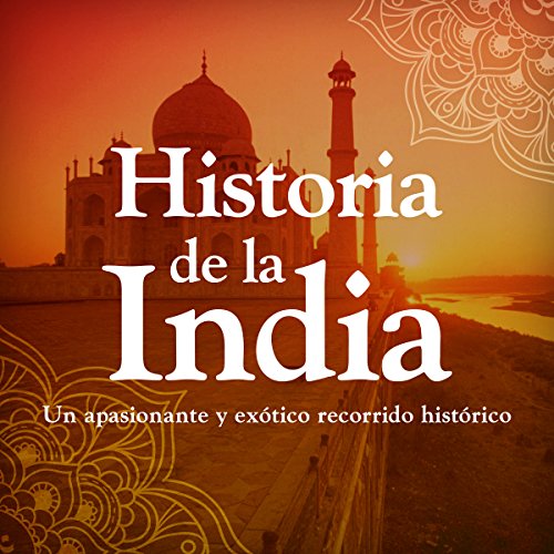 Historia de la India: Desde la prehistoria hasta la modernida [History of India: From Prehistory to Modernism]