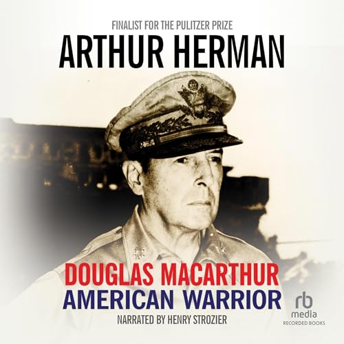 Douglas MacArthur by Arthur Herman