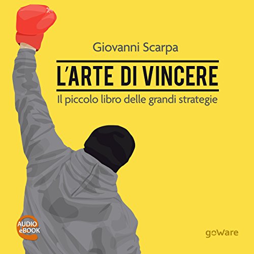 L'arte di vincere. Il piccolo libro delle grandi strategie by Giovanni Scarpa
