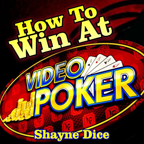 How to Win Big @ Video Poker by Shayne Dice