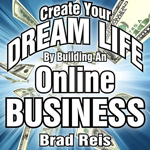 Create Your Dream Life by Building an Online Business