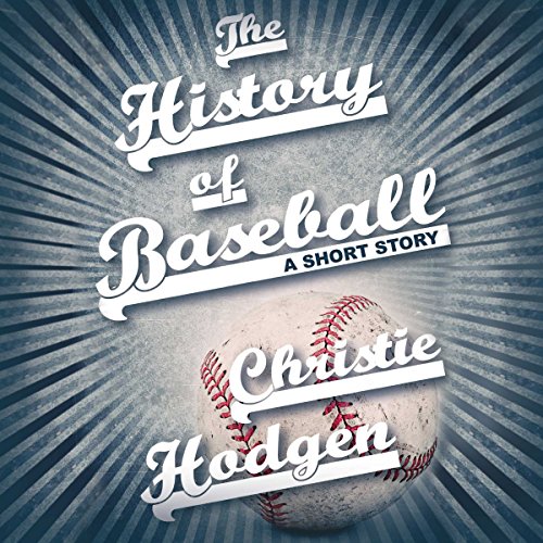 The History of Baseball by Christie Hodgen