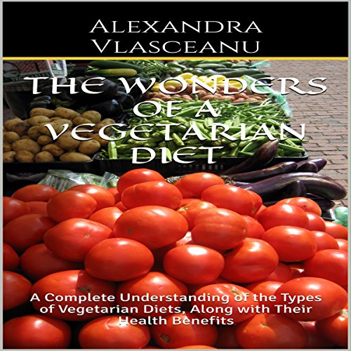 The Wonders of a Vegetarian Diet by Alexandra Vlasceanu