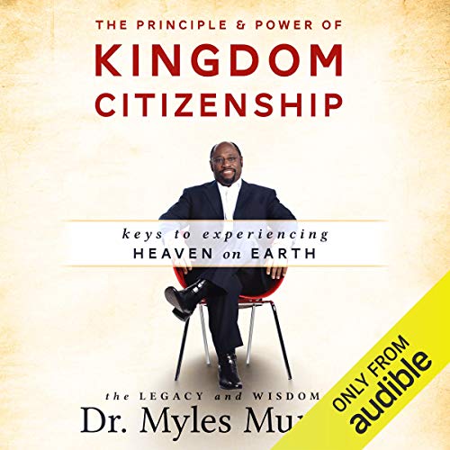 The Principle and Power of Kingdom Citizenship: Keys to Experiencing Heaven on Earth