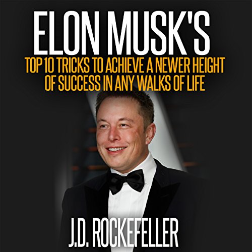 Elon Musk's Top 10 Tricks to Achieve a Newer Height of Success in Any Walks of Life