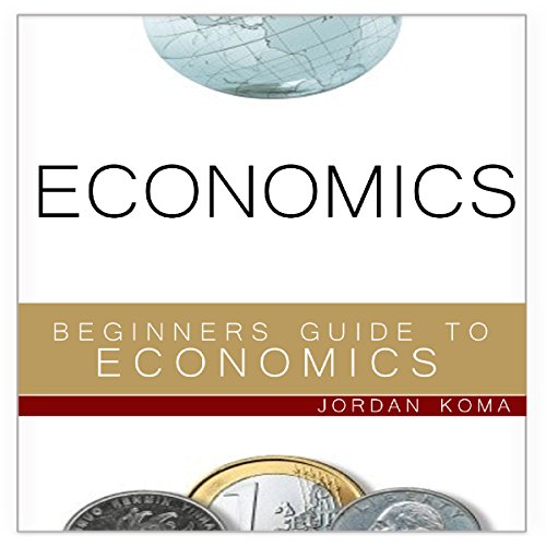 Economics: A Beginner's Guide to Economics