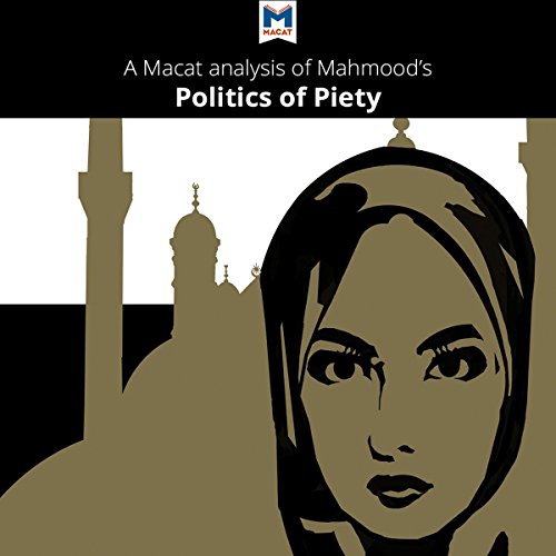 Analysis: A Macat Analysis of Saba Mahmood's Politics of Piety: The Islamic Revival and the Feminist Subject