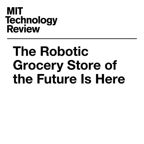 The Robotic Grocery Store of the Future Is Here
