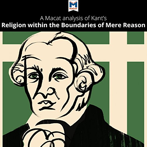 A Macat Analysis of Immanuel Kant's Religion Within the Boundaries of Mere Reason