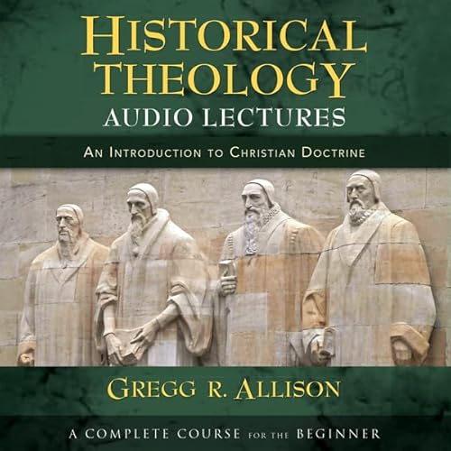 Historical Theology: Audio Lectures by Gregg Allison