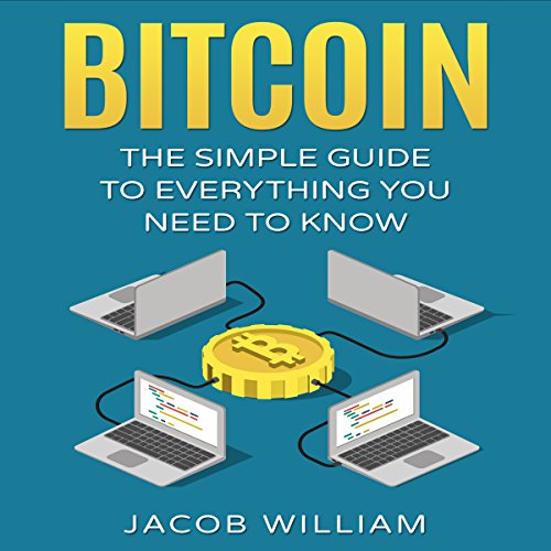 Bitcoin: The Simple Guide to Everything You Need to Know