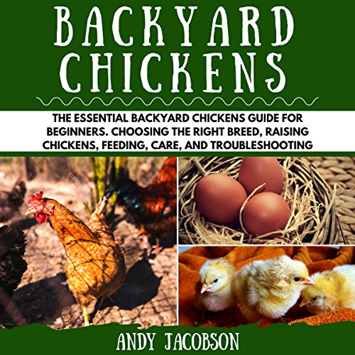 Backyard Chickens: The Essential Backyard Chickens Guide for Beginners