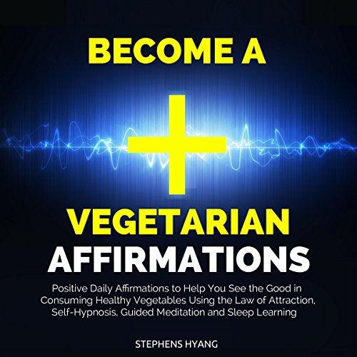 Become a Vegetarian Affirmations by Stephens Hyang