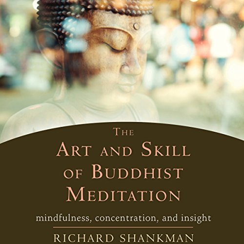 The Art and Skill of Buddhist Meditation by Richard Shankman