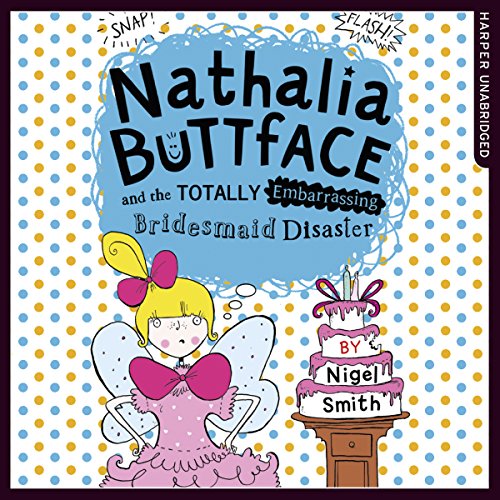 Nathalia Buttface and the Totally Embarrassing Bridesmaid Disaster