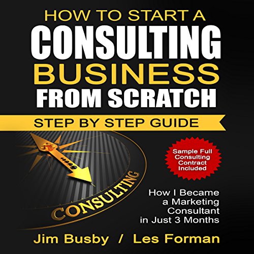 How to Start a Consulting Business from Scratch: Step by Step Guide by Jim Busby