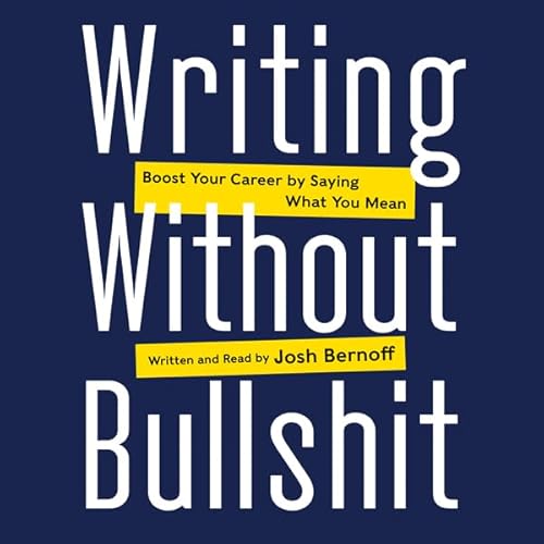 Writing Without Bullshit by Josh Bernoff