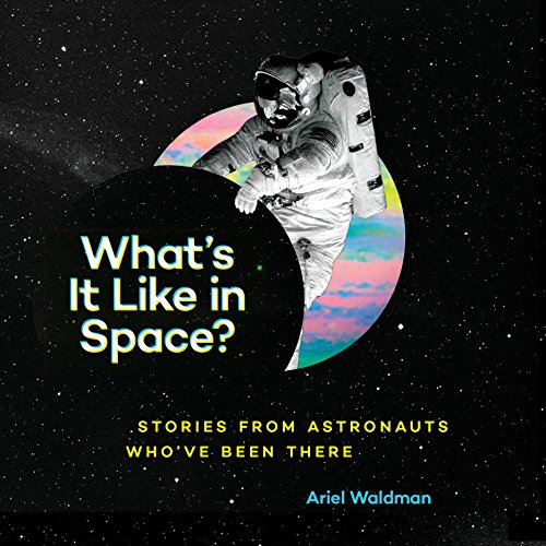 What's It Like in Space? by Ariel Waldman