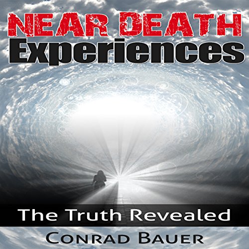 Near Death Experiences: The Truth Revealed