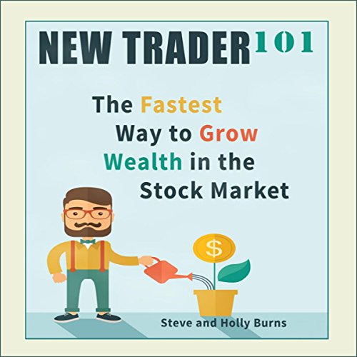 New Trader 101: The Fastest Way to Grow Wealth in the Stock Market