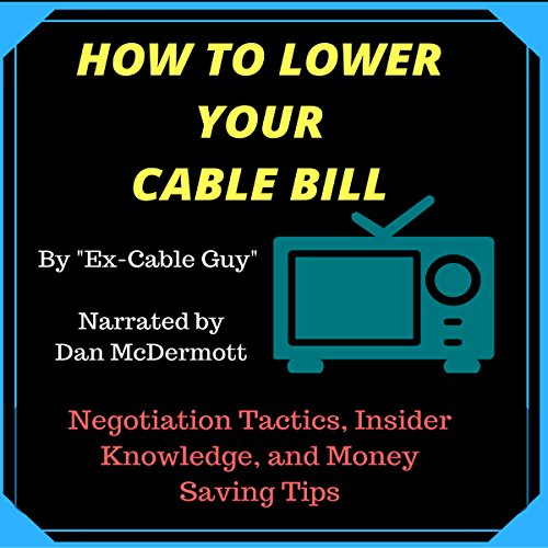 How to Lower Your Cable Bill: Negotiation Tactics, Insider Knowledge, and Money Saving Tips