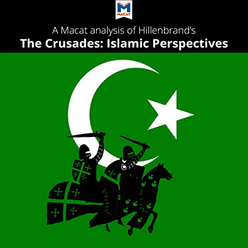 A Macat Analysis of Carole Hillenbrand's The Crusades: Islamic Perspectives by Damien Peters