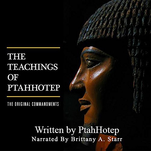 The Teachings of Ptahhotep: The Original Ten Commandments by unknown unknown