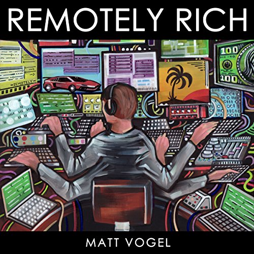 Remotely Rich by Matt Vogel