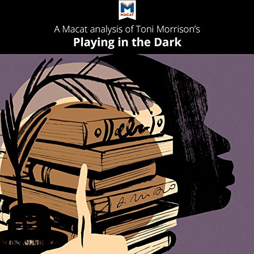 Analysis: A Macat Analysis of Toni Morrison's Playing in the Dark: Whiteness and the Literary Imagination