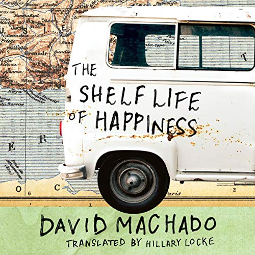 The Shelf Life of Happiness by David Machado