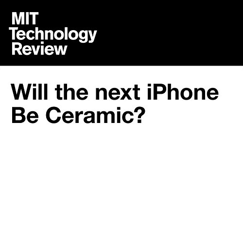 Will the next iPhone Be Ceramic? by Katherine Bourzac