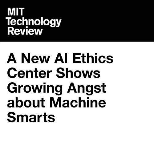 A New AI Ethics Center Shows Growing Angst About Machine Smarts