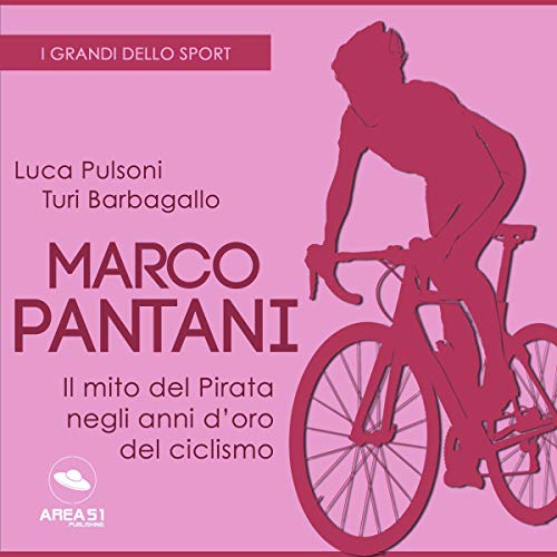 Marco Pantani. Il mito del Pirata negli anni d'oro del ciclismo by Luca Pulsoni