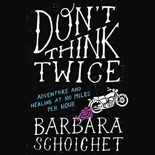Don't Think Twice by Barbara Schoichet