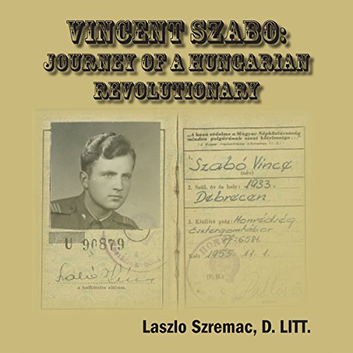 Vincent Szabo: Journey of a Hungarian Revolutionary