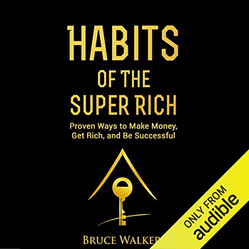 Habits of the Super Rich: Find Out How Rich People Think and Act Differently