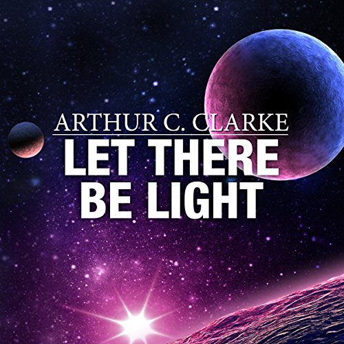 Let There Be Light by Arthur C. Clarke