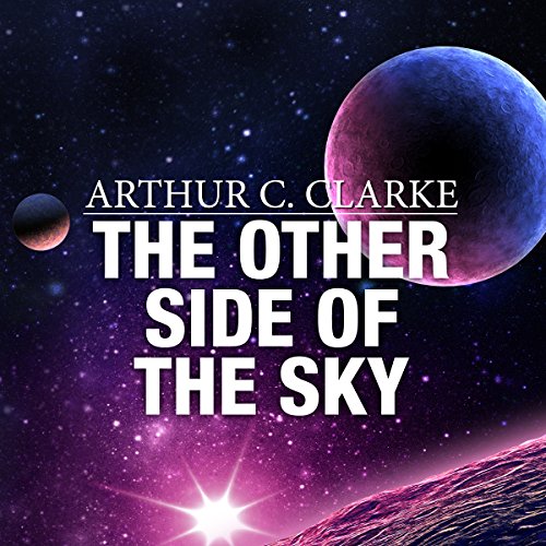 The Other Side of the Sky by Arthur C. Clarke