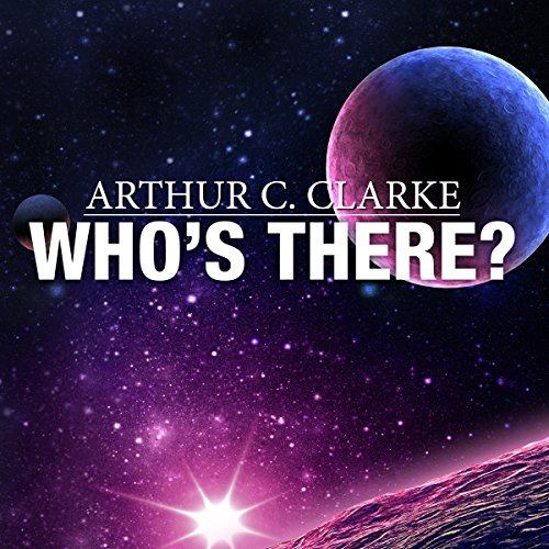 Who's There? by Arthur C. Clarke
